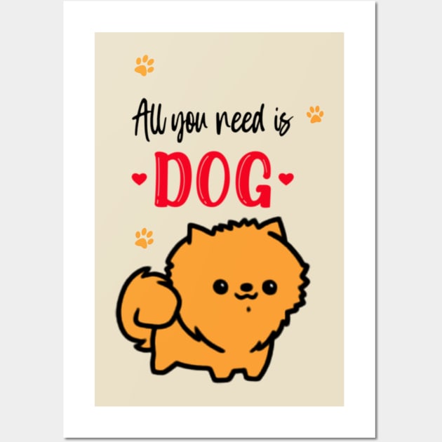 All you need is Dog Wall Art by Sugarori